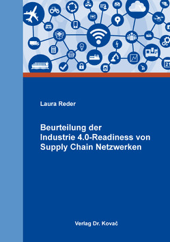 Beurteilung der Industrie 4.0-Readiness von Supply Chain Netzwerken von Reder,  Laura