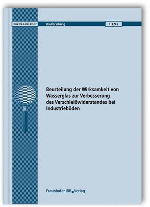 Beurteilung der Wirksamkeit von Wasserglas zur Verbesserung des Verschleißwiderstandes bei Industrieböden. Schlussbericht. von Breitenbücher,  Rolf, Youn,  Bou-Young