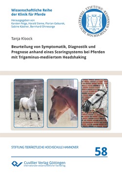 Beurteilung von Symptomatik, Diagnostik und Prognose anhand eines Scoringsystems bei Pferden mit Trigeminus-mediiertem Headshaking von Kloock,  Tanja