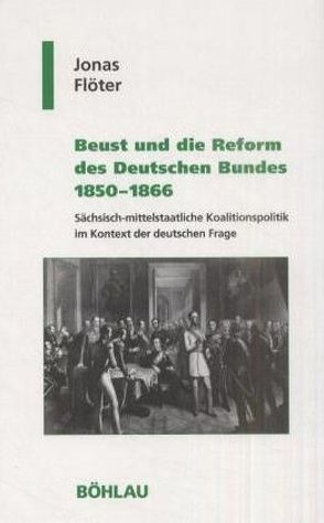 Beust und die Reform des Deutschen Bundes 1850-1866 von Flöter,  Jonas, Hehl,  Ulrich
