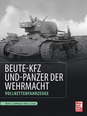 Beute-Kfz und Panzer der Wehrmacht von Doyle,  Hilary Louis, Spielberger,  Walter J.