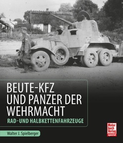 Beute-Kfz und Panzer der Wehrmacht von Spielberger,  Walter J.