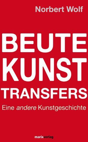 Beute-Kunst-Transfers von Wolf,  Norbert