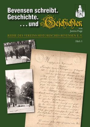 Bevensen schreibt. Geschichte. . . . und Geschichten von Fuge,  Janina, Historisches Bevensen e. V.