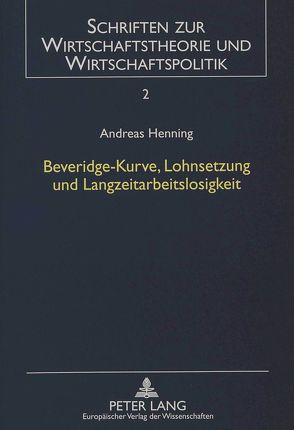 Beveridge-Kurve, Lohnsetzung und Langzeitarbeitslosigkeit von Henning,  Andreas