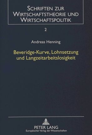 Beveridge-Kurve, Lohnsetzung und Langzeitarbeitslosigkeit von Henning,  Andreas