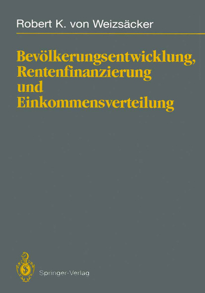 Bevölkerungsentwicklung, Rentenfinanzierung und Einkommensverteilung von Weizsäcker,  Robert K.von
