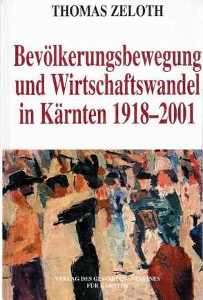 Bevölkerungsbewegung und Wirtschaftswandel in Kärnten 1918-2001 von Zeloth,  Thomas