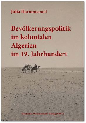 Bevölkerungspolitik im kolonialen Algerien im 19. Jahrhundert von Harnoncourt,  Julia