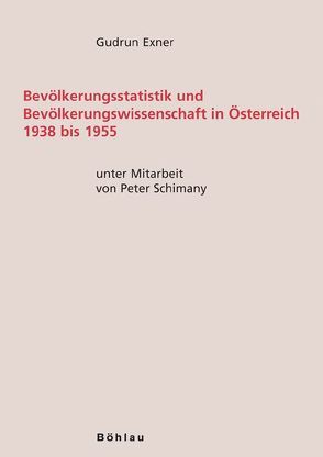 Bevölkerungsstatistik und Bevölkerungswissenschaft in Österreich 1938 bis 1955 von Exner,  Gudrun