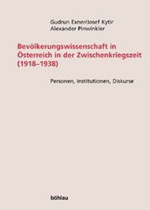 Bevölkerungswissenschaft in Österreich in der Zwischenkriegszeit (1918-1938) von Exner,  Gudrun, Kytir,  Josef, Pinwinkler,  Alexander