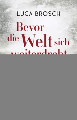 Bevor die Welt sich weiterdreht von Brosch,  Luca