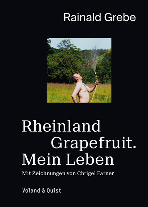 Rheinland Grapefruit. Mein Leben von Farner,  Chrigel, Grebe,  Rainald