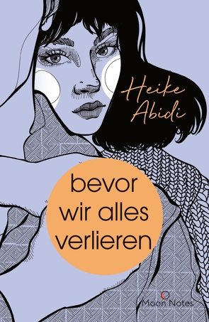 Bevor wir alles verlieren von Abidi,  Heike, Moon Notes