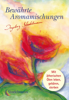 Bewährte Aromamischungen von Stadelmann,  Ingeborg