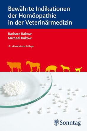 Bewährte Indikationen der Homöopathie in der Veterinärmedizin von Rakow,  Barbara, Rakow,  Michael