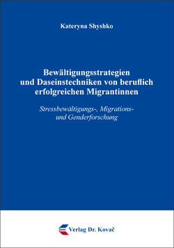 Bewältigungsstrategien und Daseinstechniken von beruflich erfolgreichen Migrantinnen von Shyshko,  Kateryna