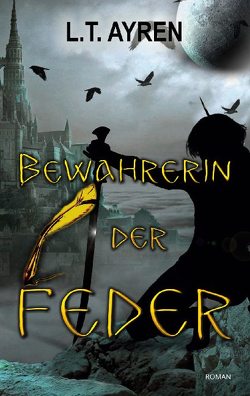 Bewahrerin der Feder von Ayren,  L. T.