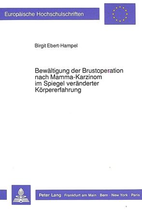 Bewältigung der Brustoperation nach Mamma-Karzinom im Spiegel veränderter Körpererfahrung von Ebert-Hampel,  Birgit