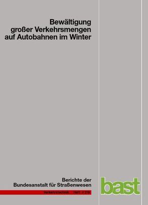 Bewältigung großer Verkehrsmengen auf Bundesautobahnen im Winter von Riffel,  B., Roos,  R, Schulz,  S., Zimmermann,  M.