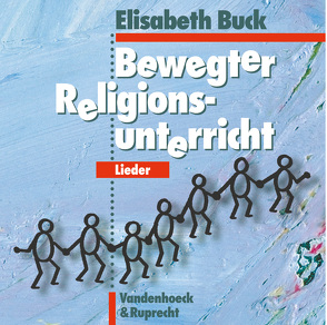 Bewegter Religionsunterricht – Lieder von Buck,  Elisabeth