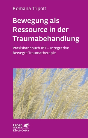 Bewegung als Ressource in der Traumabehandlung (Leben Lernen, Bd. 287) von Tripolt,  Romana