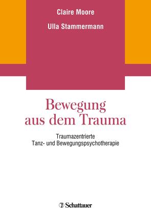 Bewegung aus dem Trauma von Moore,  Claire, Stammermann,  Ulla