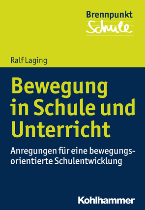 Bewegung in Schule und Unterricht von Berger,  Alfred, Laging,  Ralf, Scheithauer,  Herbert, Schubarth,  Wilfried