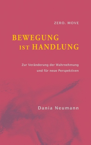 Bewegung ist Handlung von Neumann,  Dania