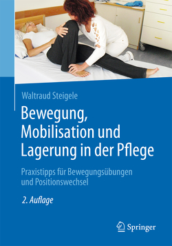 Bewegung, Mobilisation und Lagerung in der Pflege von Steigele,  Waltraud