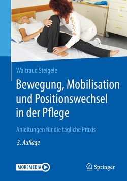 Bewegung, Mobilisation und Positionswechsel in der Pflege von Steigele,  Waltraud