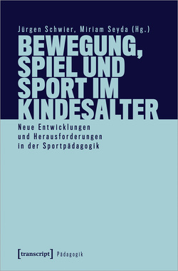 Bewegung, Spiel und Sport im Kindesalter von Schwier,  Jürgen, Seyda,  Miriam