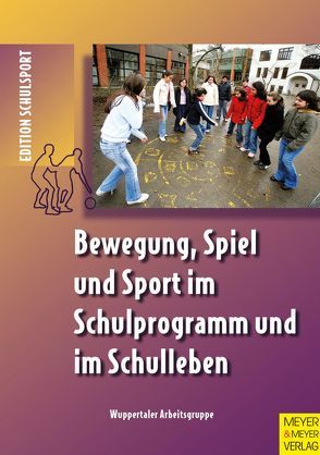 Bewegung, Spiel und Sport im Schulprogramm und im Schulleben von Aschebrock,  Heinz, Pack,  Rolf-Peter, Wuppertaler Arbeitsgruppe