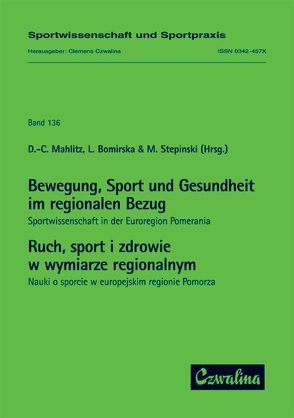 Bewegung, Sport und Gesundheit im regionalen Bezug: Sportwissenschaft in der Euroregion Pomerania /Ruch, sport i zdrowie w wymiarze regionalnym: Nauki o sporcie w europejskim regionie Pomorza von Bomirska,  Lidia, Mahlitz,  Dirk C, Stepinski,  Milosz