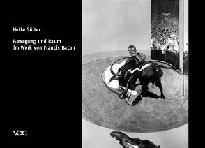 Bewegung und Raum im Werk von Francis Bacon von Sütter,  Heike