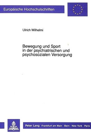 Bewegung und Sport in der psychiatrischen und psychosozialen Versorgung von Wilhelmi,  Ulrich