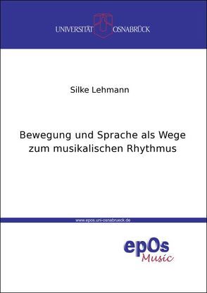 Bewegung und Sprache als Wege zum musikalischen Rhythmus von Lehmann,  Silke