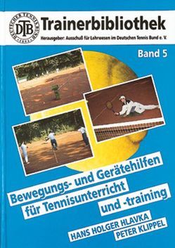 Bewegungs- und Gerätehilfen für Tennisunterricht und -training von Bornemann,  Rüdiger, Hlavka,  Hans H, Klippel,  Peter, Weber,  Karl