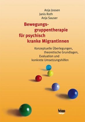 Bewegungsgruppentherapie für psychisch kranke Migrantinnen – ein Handbuch von Jossen,  Anja, Roth,  Janis, Sauser,  Anja
