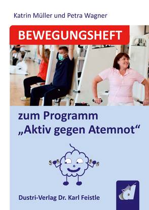 Bewegungsheft zum Programm “Aktiv gegen Atemnot” von Müller,  Katrin, Wagner,  Petra