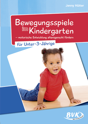 Bewegungsspiele im Kindergarten für unter 3-Jährige von Hütter,  Jenny