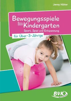 Bewegungsspiele im Kindergarten für über 3-Jährige von Hütter,  Jenny