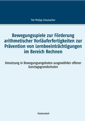 Bewegungsspiele zur Förderung arithmetischer Vorläuferfertigkeiten zur Prävention von Lernbeeinträchtigungen im Bereich Rechnen von Schumacher,  Tim Philipp