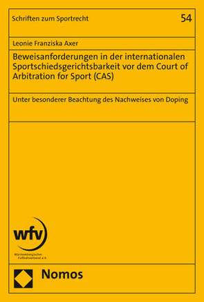 Beweisanforderungen in der internationalen Sportschiedsgerichtsbarkeit vor dem Court of Arbitration for Sport (CAS) von Axer,  Leonie Franziska