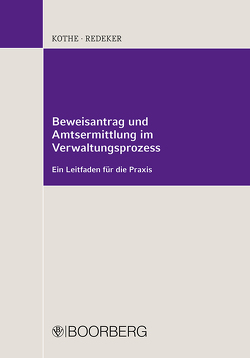 Beweisantrag und Amtsermittlung im Verwaltungsprozess von Kothe,  Peter, Redeker,  Martin