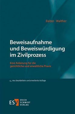 Beweisaufnahme und Beweiswürdigung im Zivilprozess von Balzer,  Christian, Walther,  Bianca