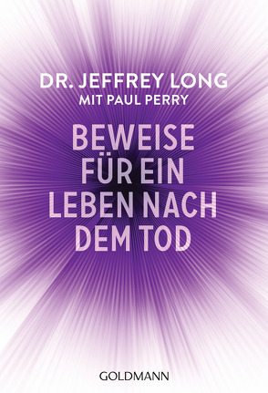 Beweise für ein Leben nach dem Tod von Long,  Jeffrey, Ogbeiwi,  Astrid, Perry,  Paul