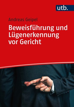 Beweisführung und Lügenerkennung vor Gericht von Geipel,  Andreas