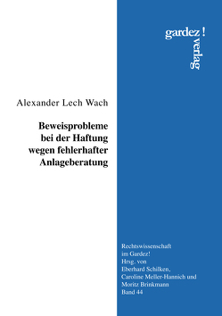 Beweisprobleme bei der Haftung wegen fehlerhafter Anlageberatung von Wach,  Alexander Lech