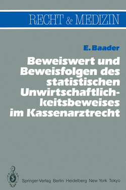 Beweiswert und Beweisfolgen des statistischen Unwirtschaftlichkeits- beweises im Kassenarztrecht von Baader,  Emil